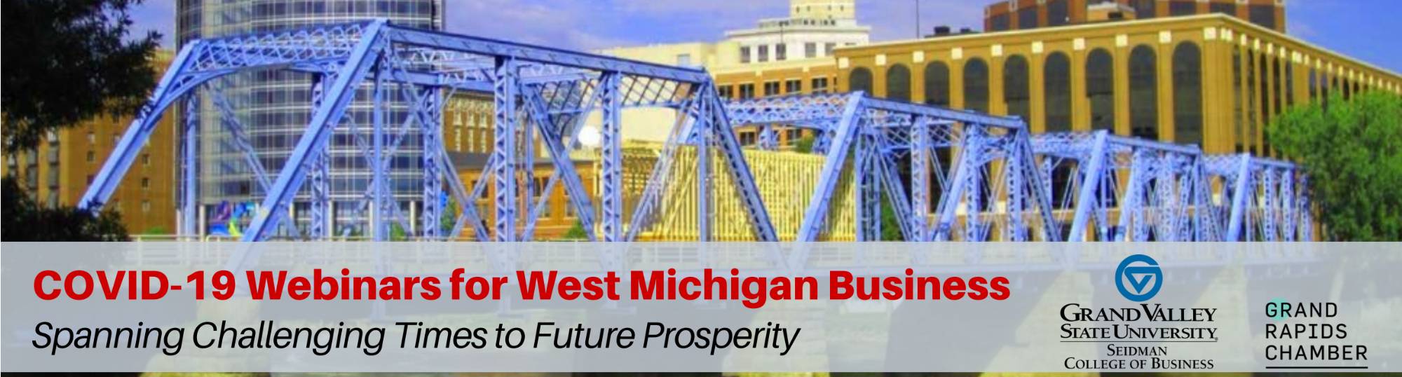 COVID-19 Webinars for West Michigan Business; spanning challenging times to future prosperity. Presented by GVSU Seidman College of Business and Grand Rapids Chamber